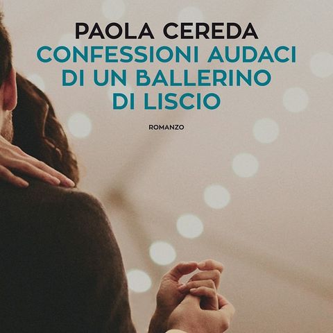 Paola Cereda "Confessioni audaci di un ballerino di liscio"