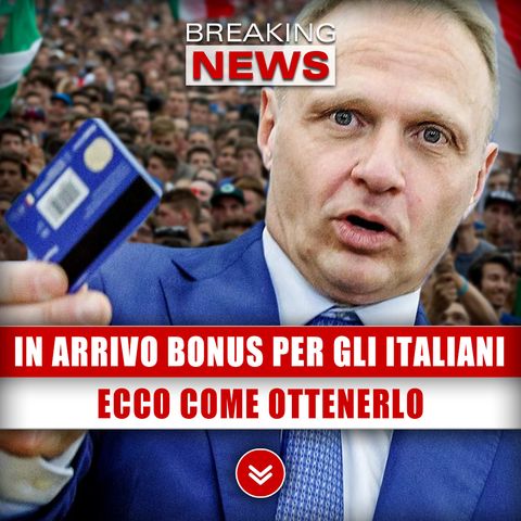 In Arrivo Bonus Per Gli Italiani: Ecco Come Ottenerlo!