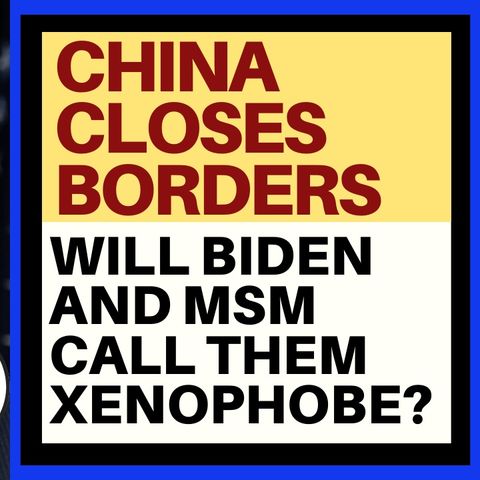 CHINA CLOSES BORDERS TO FOREIGNERS - WILL MSM CALL THEM XENOPHOBES?