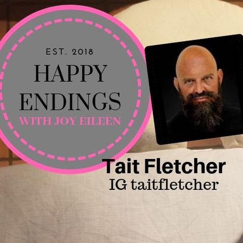 Happy Endings with Joy Eileen: Tait Fletcher