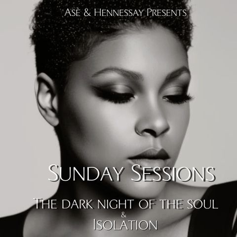 Sunday Session prt5: Dark Night of the Soul & Isolation