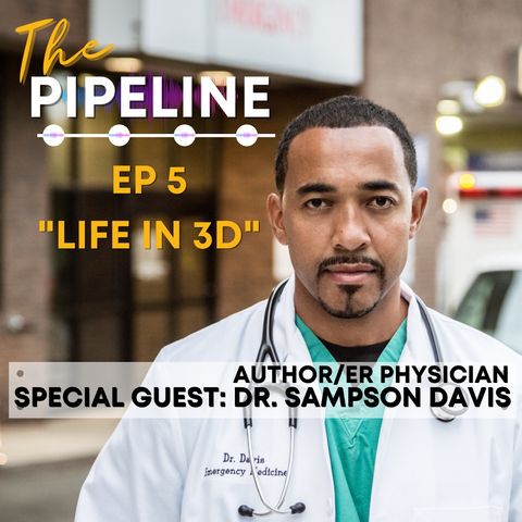 EP 5: Life in 3D with Author and ER Physician, Dr. Sampson Davis
