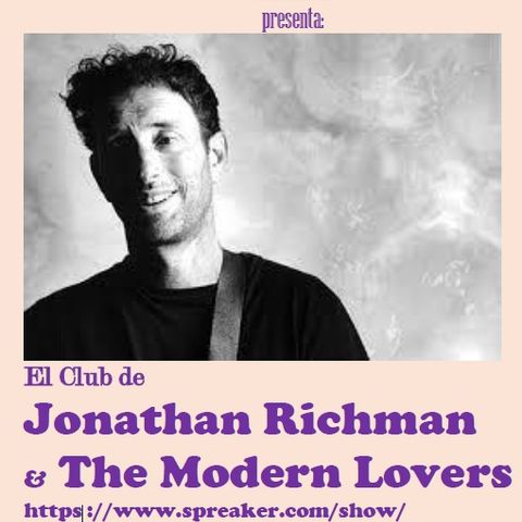 Ep. 48 El Club de Jonathan Richman & The Modern Lovers