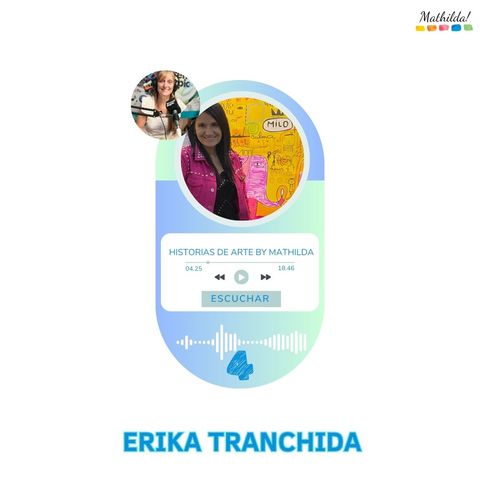 T4 E7- Historias de Arte by MATHILDA con Erika Tranchida - Aliarte-