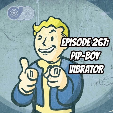 Episode 267 - Pip-Boy Vibrator