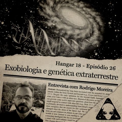 Hangar 18 - Ep 026 - Exobiologia e Genética Extraterrestre