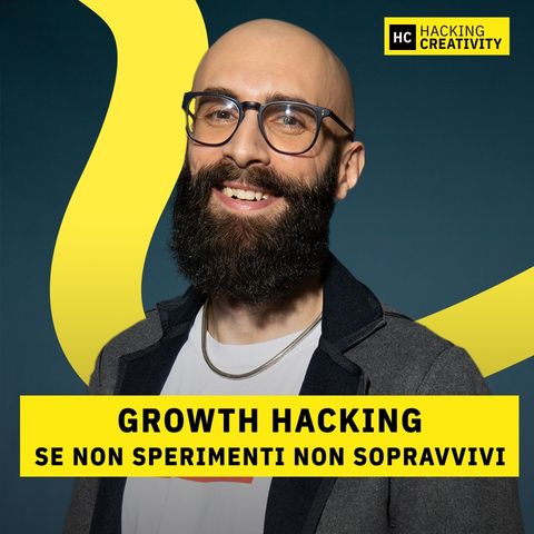 21 - Se non sperimenti non sopravvivi: il Growth Hacking