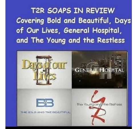 Episode 180 T2R Soaps in Review #BoldandBeautiful #YR #GH #Days