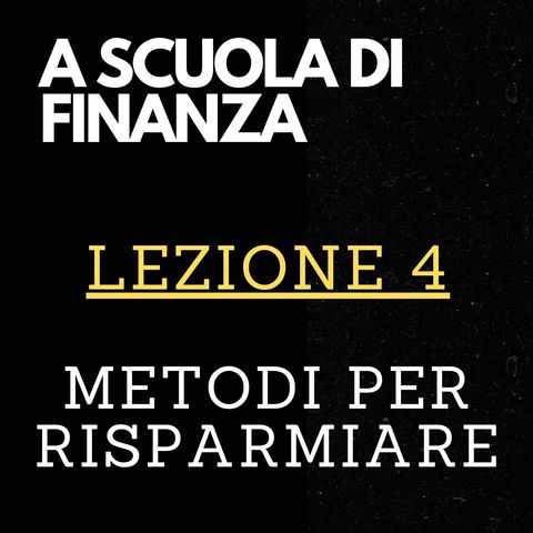 A SCUOLA DI FINANZA - Lezione 4 - Metodi per risparmiare