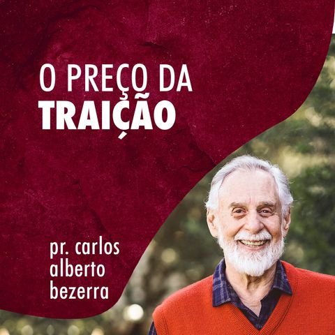 O PREÇO DA TRAIÇÃO // pr. Carlos Alberto Bezerra