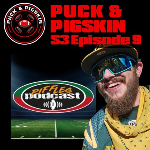 Puck & Pigskin S3Ep9 - CFL Talk with Scout from The Elks Herd, Alex from Piffles Podcast & more!