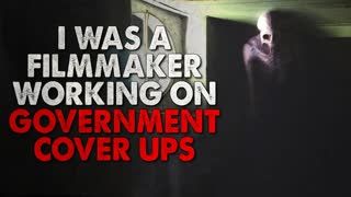 "I was a filmmaker working on government cover ups" Creepypasta