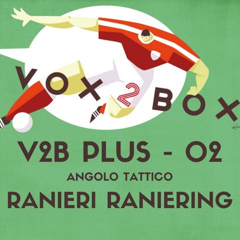 Vox2Box PLUS (02) - Angolo Tattico: Ranieri Raniering