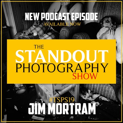 19. #TSPSP19 Jim Mortram on Truth, Honesty, Listening and Building Relationships Through Photography.