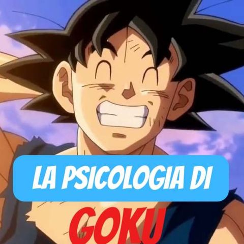 La Psicologia di Goku