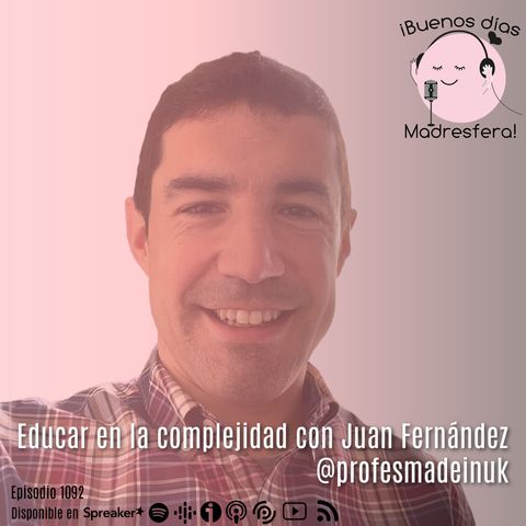 Educar en la complejidad con Juan Fernández @profesmadeinuk