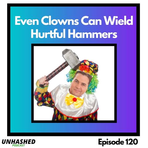 Even Clowns Can Wield Hurtful Hammers