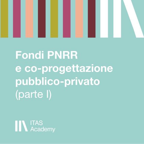 Fondi PNRR e co-progettazione pubblico-privato (parte I)