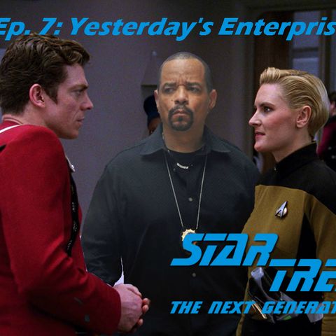 Season 1, Episode 7: "Yesterday's Enterprise" (TNG) with Ryan Richards