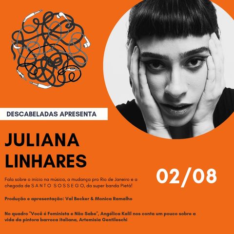 Ep. #2 - Juliana Linhares - Desassossegos