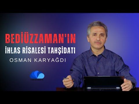 BEDİÜZZAMAN'IN İHLAS RİSALESİ TAHŞİDATI - OSMAN KARYAĞDI