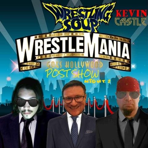 WRESTLEMANIA 39 NIGHT 2 POST SHOW (Wrestling Soup 4/2/23)