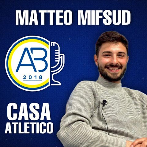Casa Atletico #6 - Matteo Mifsud, “cuore gialloblù”