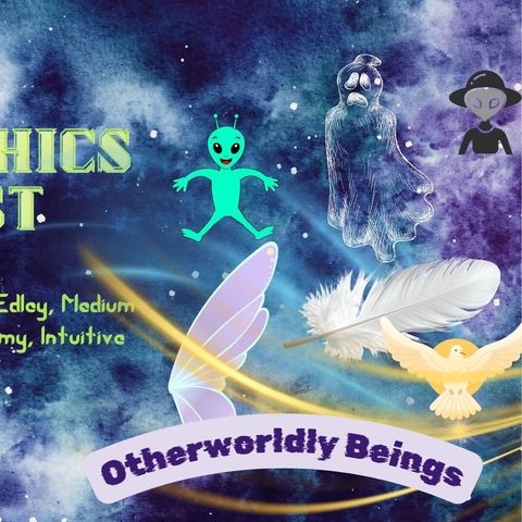 Ep 85 Otherworldly Beings