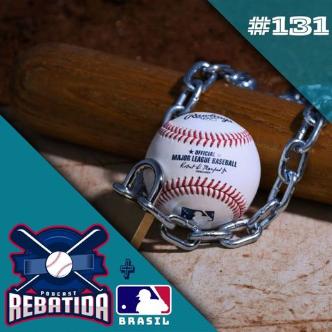 Rebatida Podcast 131 - Baseball em lockout!