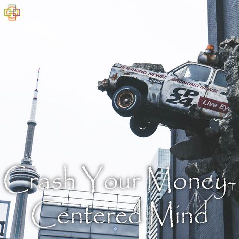 Crash Your Money-Centered Mind
