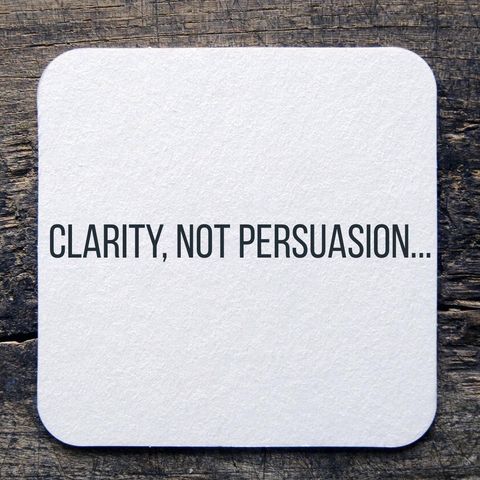 Clarity, Not Persuasion...