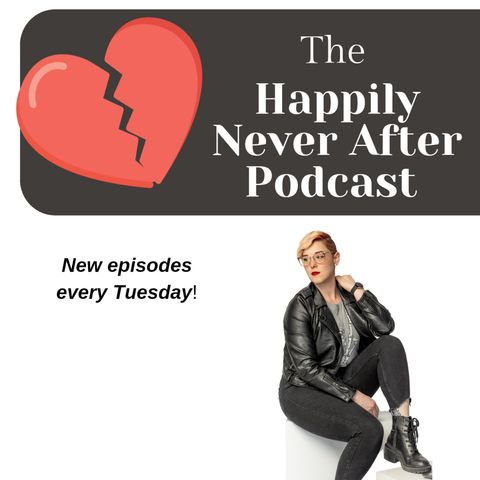 Happily Never After Episode 17- Dealing With Upheaval And Change