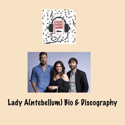 Ep. 66 - Lady A(ntebellum) Bio & Discography