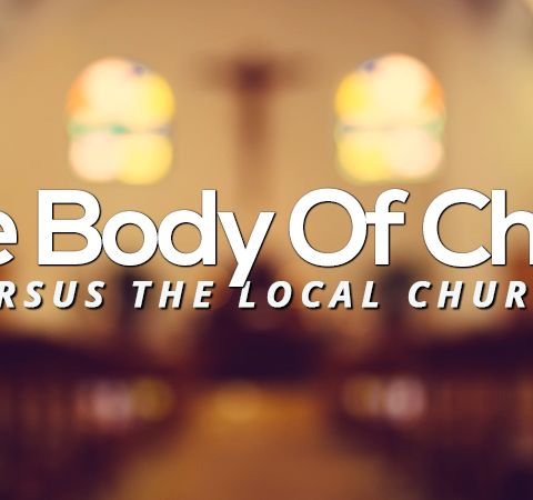 NTEB RADIO BIBLE STUDY: The Local Church vs. The Body Of Christ