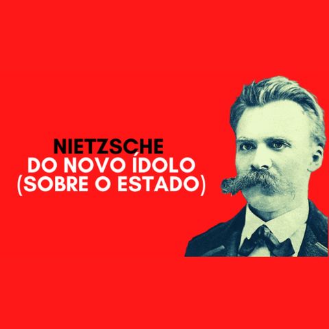 Nietzsche - Do novo ídolo (sobre o Estado)