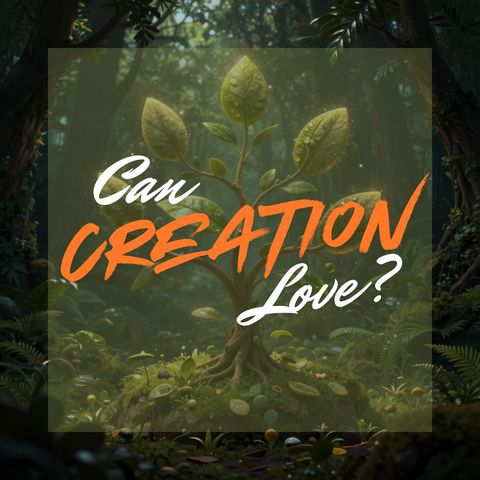 Can Creation Love? [Morning Devo]