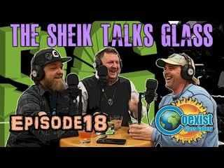 Episode 18 - Coexist Gallery's  The Sheik  Talks Glass