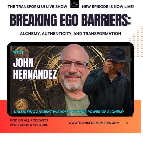 Breaking Ego Barriers: Alchemy, Authenticity, and Transformation with John Hernandez