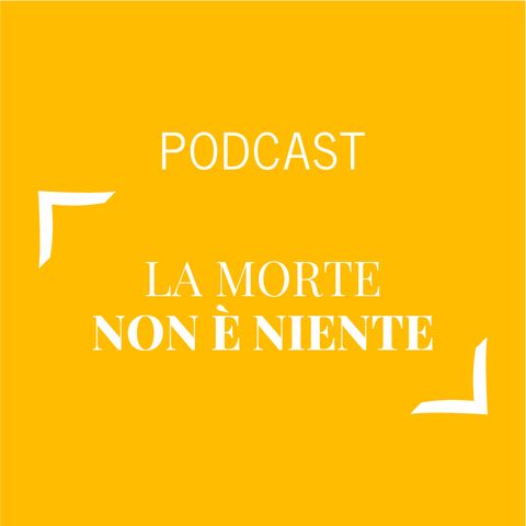 #178 - La morte non è niente | Buongiorno Felicità!