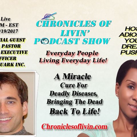 Ep 45 - A MIRACLE CURE FOR DEADLY DISEASES, BRINGING THE DEAD BACK TO LIFE! Guest "Ira Pastor" C.E.O./Bioquark- ADionne "Your Dream Pusher"