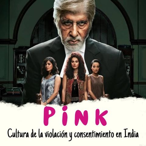 PINK- Cultura de la violación y Consentimiento en India