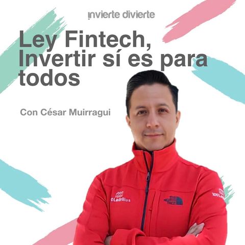 Ley Fintech, Invertir es para todos con César Muirragui - 100 Ladrillos