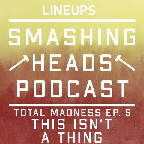 This Isn't A Thing (Total Madness Ep. 5)