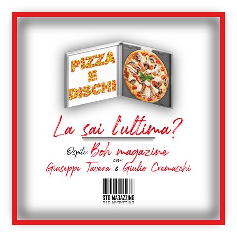 Pizza e dischi - Ep.7 - La sai l'ultima? con Boh Magazine