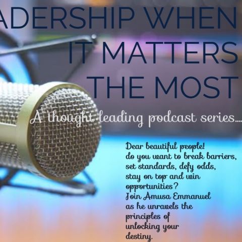 LEADERSHIP WHEN IT MATTERS THE MOST PODCAST INTRODUCTION