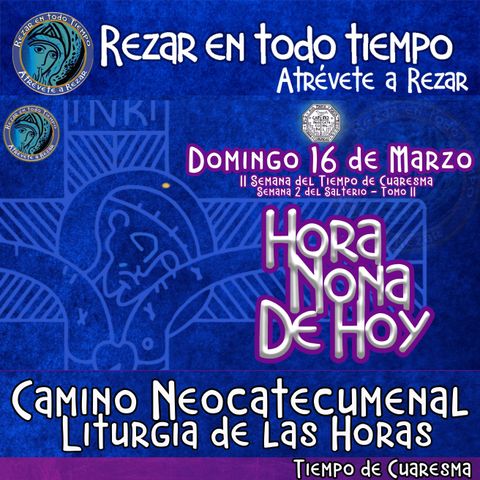 HORA NONA DE HOY DOMINGO 16 DE MARZO 2025. CAMINO NEOCATECUMENAL. LITURGIA DE LAS HORAS.
