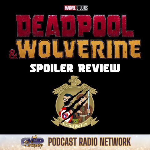 United We Fan | Deadpool & Wolverine Spoiler Review