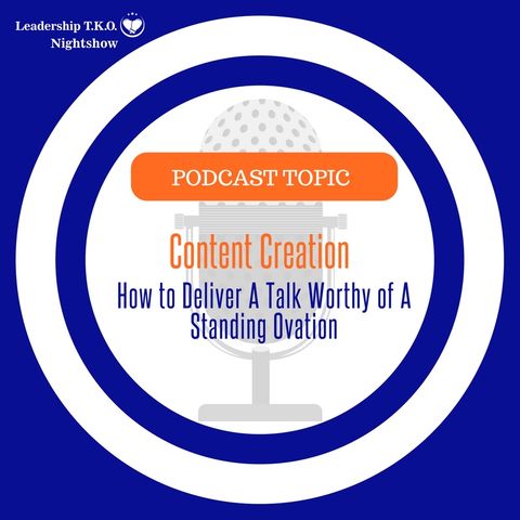 Content Creation - How to Deliver A Talk Worthy of A Standing Ovation | Lakeisha McKnight