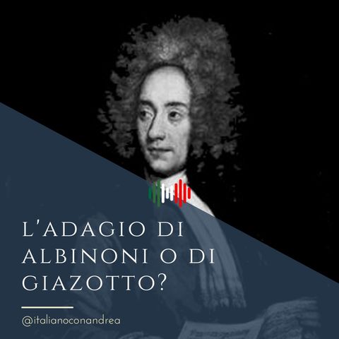 286. CULTURA: L'Adagio di Albinoni o di Giazotto?