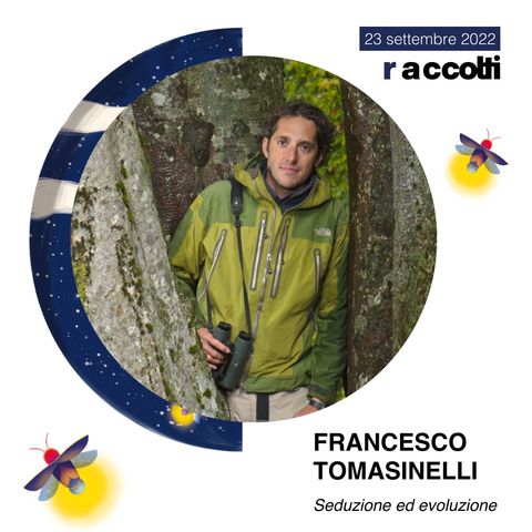 Raccolti 2022 - Francesco Tomasinelli "Seduzione ed evoluzione"